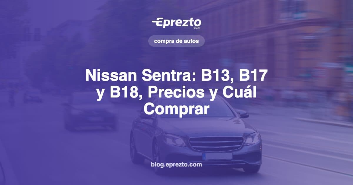 Cover Image for Nissan Sentra en Panamá: B13, B17 y B18, Precios por Generación y Cuál Comprar