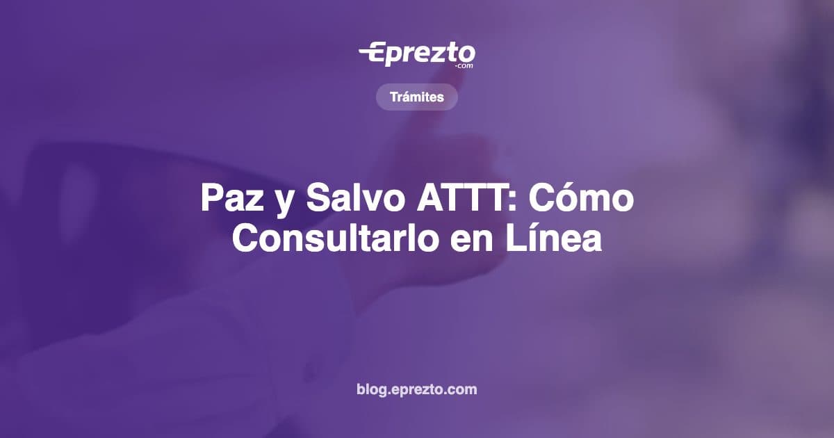 Cover Image for Paz y Salvo ATTT: Cómo Consultarlo en Línea