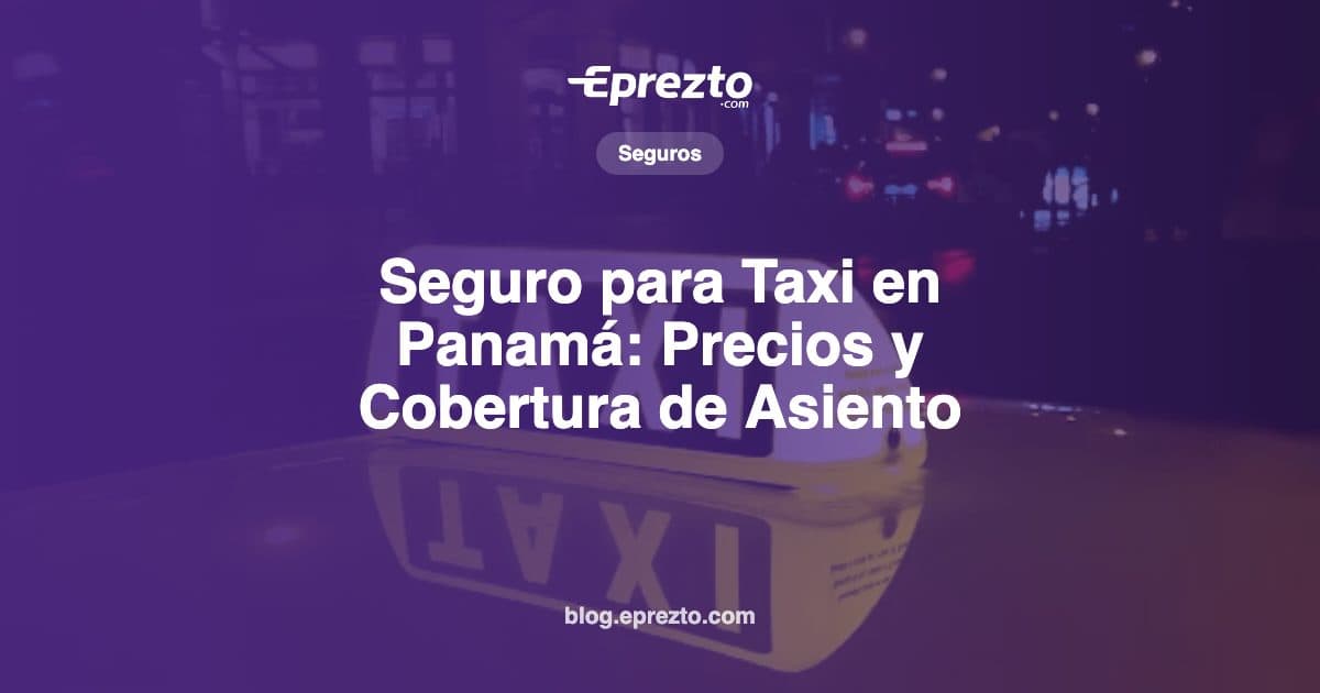 Cover Image for Seguro para Taxi en Panamá: Precios, Cobertura de Asiento, Requisitos y Pago en 3 Cuotas