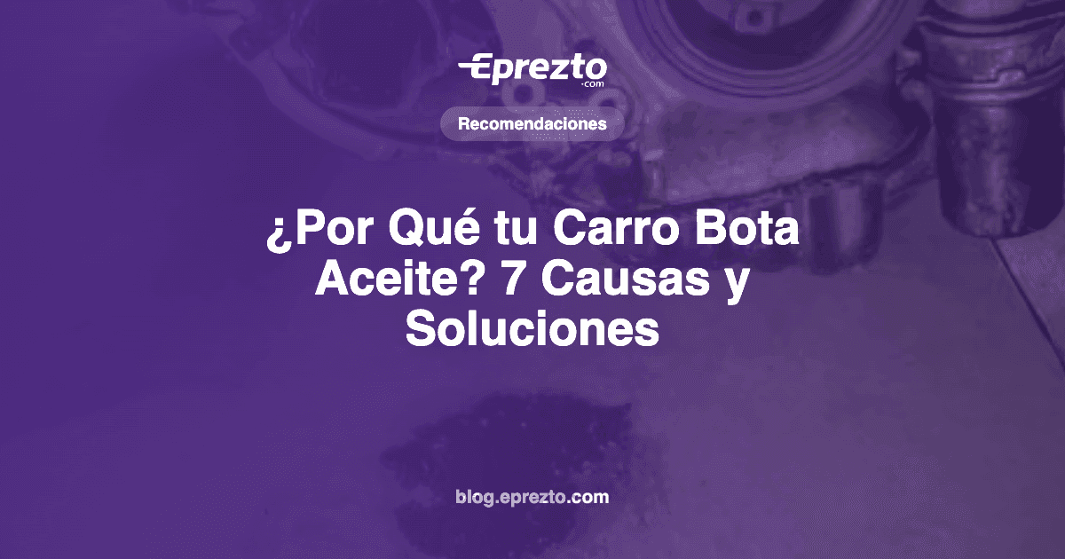 Cover Image for ¿Por Qué tu Carro Bota Aceite? 7 Causas Comunes y Cómo Solucionarlas