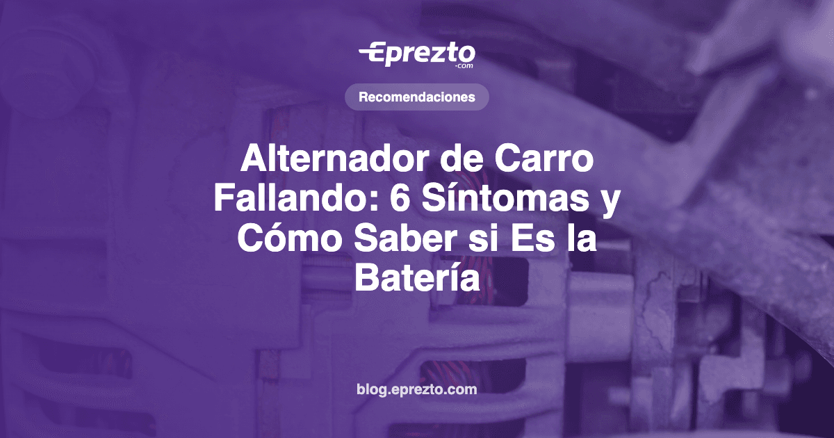 Cover Image for Alternador de Carro Fallando: 6 Síntomas y Cómo Saber si Es la Batería