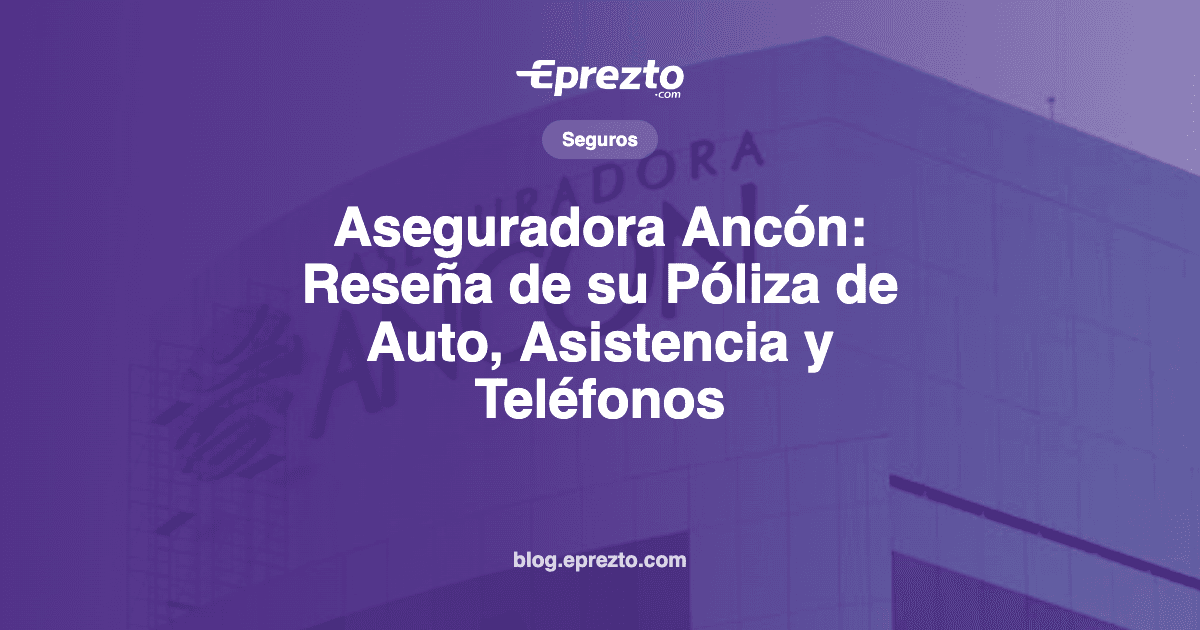 Cover Image for Aseguradora Ancón: Reseña de su Póliza de Auto, Asistencia y Teléfonos