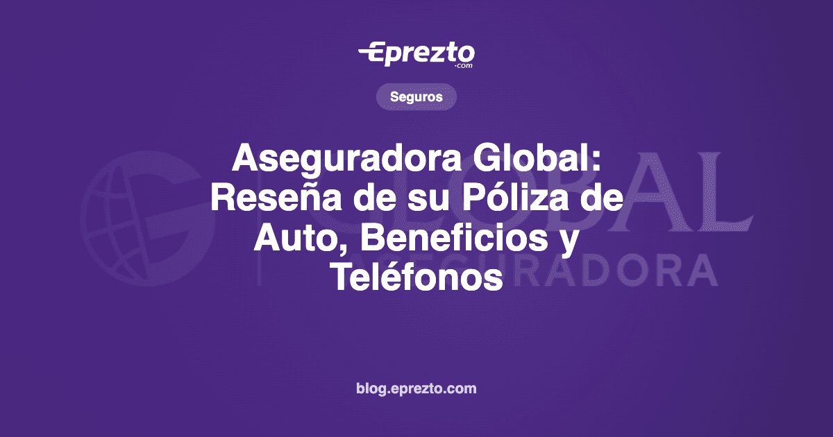 Cover Image for Aseguradora Global: Reseña de su Póliza de Auto, Beneficios y Teléfonos