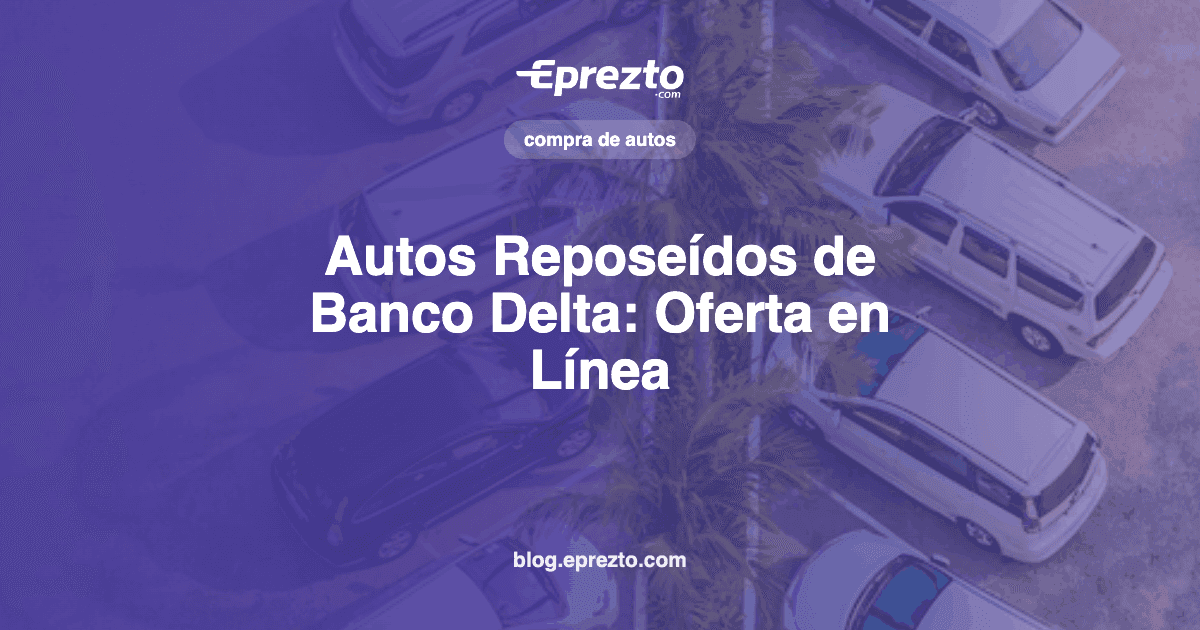 Cover Image for Autos Reposeídos de Banco Delta: el Único con Oferta en Línea y Financiamiento