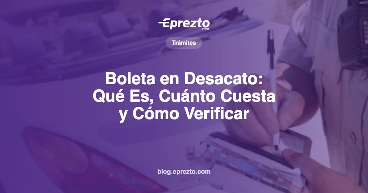 Cover Image for Boleta en Desacato: Qué Es, Cuánto Cuesta y Cómo Verificar si Tienes