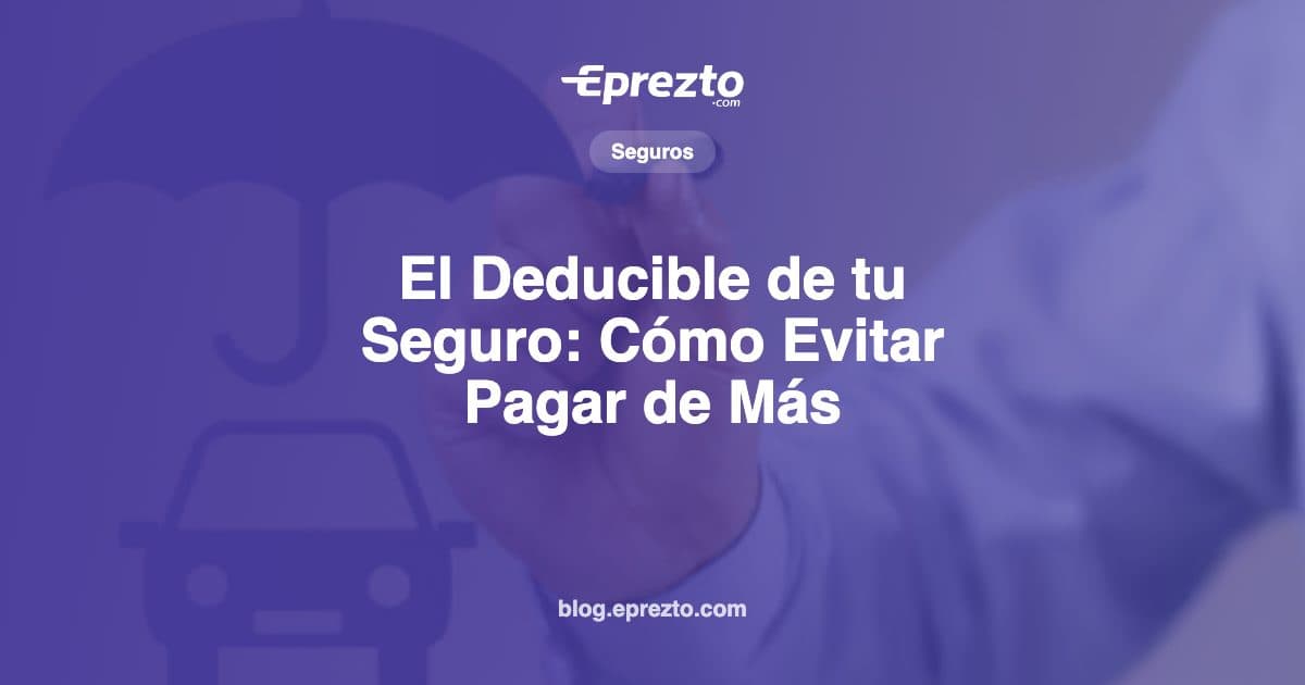 Cover Image for El Deducible de tu Seguro: Cómo Funciona y Cómo Evitar Pagar de Más