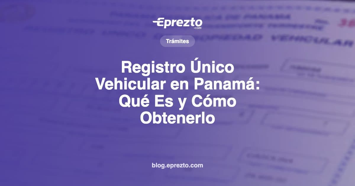 Cover Image for Registro Único Vehicular en Panamá: Qué Es y Cómo Obtenerlo